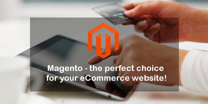 Magento - the perfect choice for ecommerce website