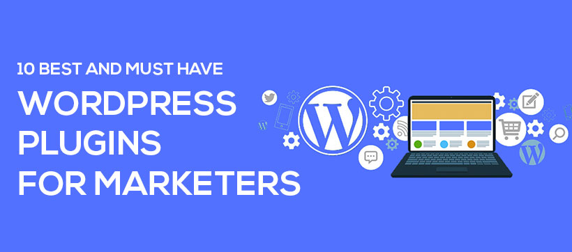 10 Best and Must Have WordPress Plugins for Marketers